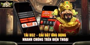 Tải B52 – Cài Đặt Ứng Dụng Nhanh Chóng Trên Điện Thoại