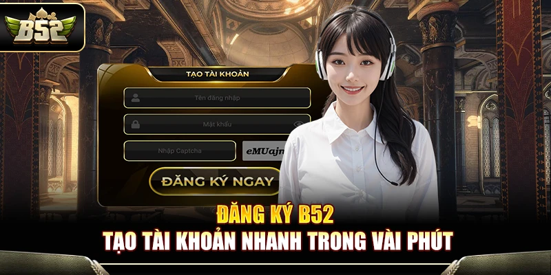 Đăng Nhập B52 – Hướng Dẫn Vào Hệ Thống An Toàn