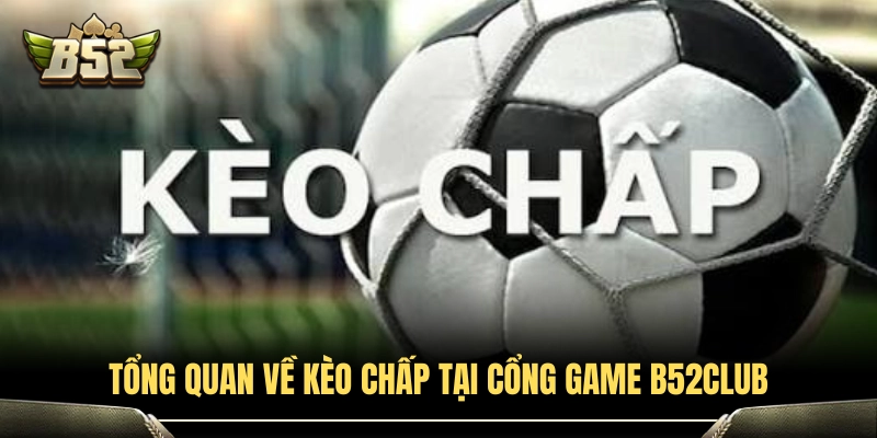 Khái quát tỷ lệ cược chấp B52Club 